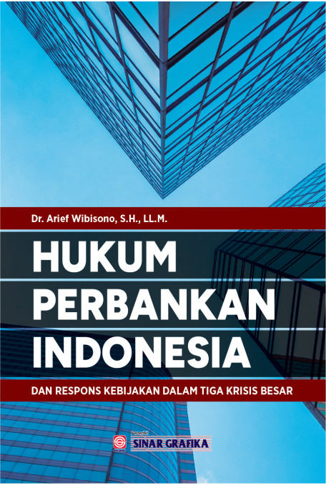 Hukum Perbankan Indonesia dan Respons Kebijakan dalam Tiga Krisis Besar