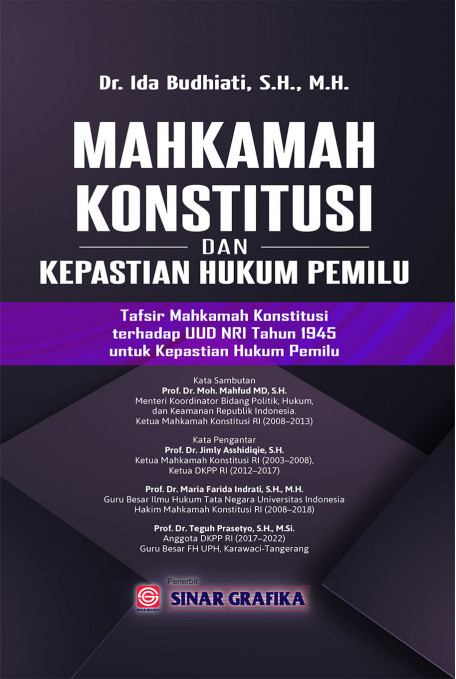 Mahkamah Konstitusi dan Kepastian Hukum Pemilu : Tafsir Mahkamah Konstitusi terhadap UUD NRI tahun 1945 untuk kepastian hukum Pemilu